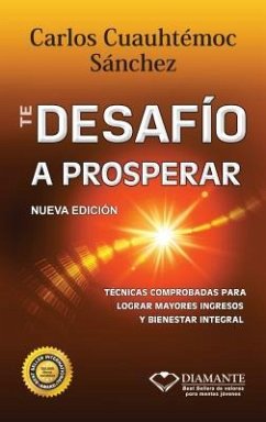 Te Desafio a Prosperar: Una Guia Completa Para Ganar Mas Dinero y Crecer En La Crisis - Sanchez, Carlos Cuauhtemoc