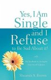 Yes, I am Single and I REFUSE to Be Sad About It!