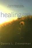 Healing Death: Finding Wholeness When a Cure Is No Longer Possible