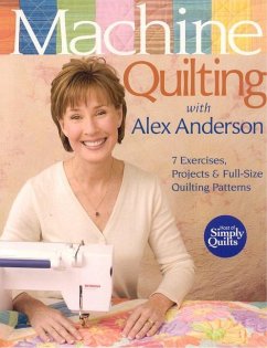 Machine Quilting with Alex Anderson: 7 Exercises, Projects & Full-Size Quilting Patterns [With Patterns] - Anderson, Alex