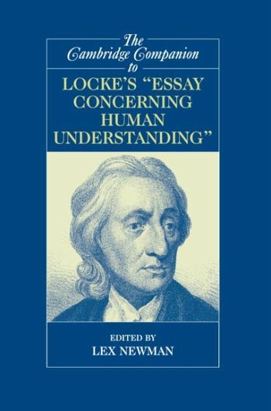 The Cambridge Companion to Locke's 'Essay Concerning Human Understanding' The Cambridge Companion to Locke's 'Essay Concerning Human Understanding'