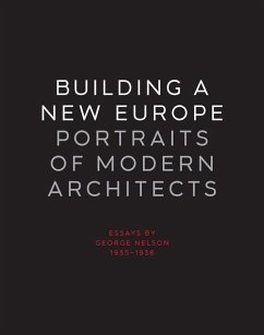 Building a New Europe: Portraits of Modern Architects, Essays by George Nelson, 1935-1936 - Nelson, George