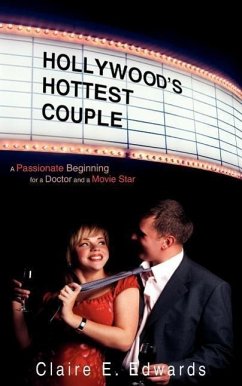 Hollywood's Hottest Couple: A Passionate Beginning for a Doctor and a Movie Star - Edwards, Claire E.