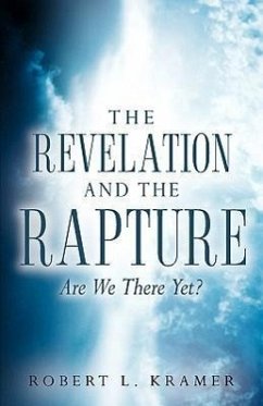 The Revelation and the Rapture-Are We There Yet? - Kramer, Robert L.