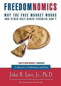 Freedomnomics: Why the Free Market Works and Other Half-Baked Theories Don't - Jr, John R. Lott