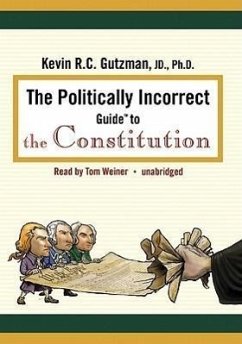 The Politically Incorrect Guide to the Constitution - Gutzman, Kevin R. C.