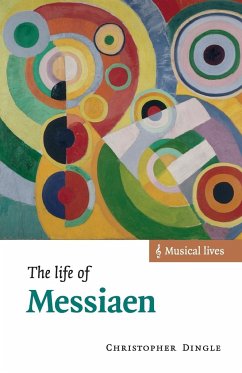 The Life of Messiaen - Dingle, Christopher