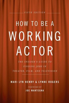 How to Be a Working Actor, 5th Edition - Henry, Mari Lyn; Rogers, Lynne
