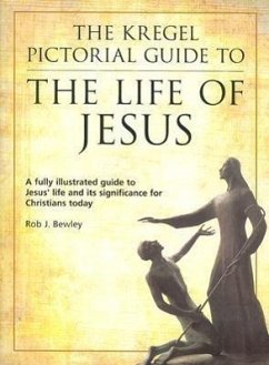 The Kregel Pictorial Guide to the Life of Jesus - Bewley, Rob J