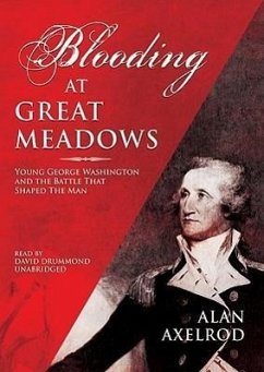 Blooding at Great Meadows: Young George Washington and the Battle That Shaped the Man - Axelrod, Alan