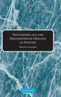 Thucydides and the Philosophical Origins of History - Shanske, Darien
