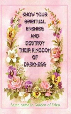 Know Your Spiritual Enemies and Destroy Their Kingdom of Darkness - Ordu, Gilbert Enyidah-Okey