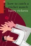 How to Catch a Cricket Match - Ricketts, Harry