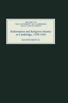 Reformation and Religious Identity in Cambridge, 1590-1644 - Hoyle, David