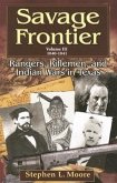 Savage Frontier Volume III: Rangers, Riflemen, and Indian Wars in Texas, 1840-1841