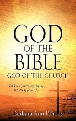 God of the Bible - God of the Church - Phipps, Barbara Ann