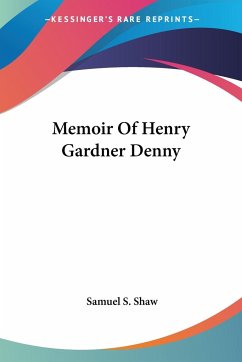 Memoir Of Henry Gardner Denny - Shaw, Samuel S.