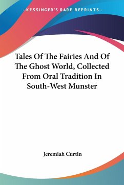 Tales Of The Fairies And Of The Ghost World, Collected From Oral Tradition In South-West Munster - Curtin, Jeremiah