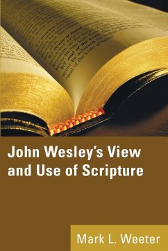 John Wesley's View and Use of Scripture - Weeter, Mark L