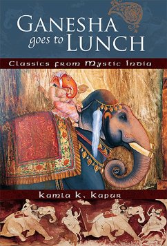 Ganesha Goes to Lunch: Classics from Mystic India - Kapur, Kamla K.