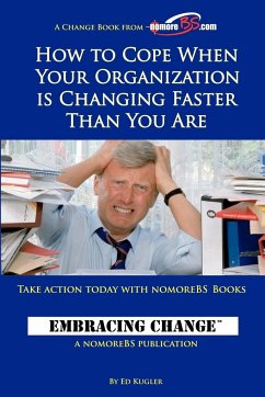 How to Cope When Your Organization is Changing Faster Than You Are - Kugler, Ed