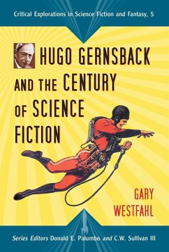 Hugo Gernsback and the Century of Science Fiction - Westfahl, Gary