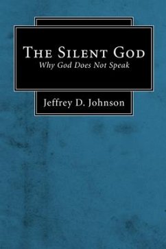 The Silent God (Stapled Booklet): Why God Does Not Speak - Johnson, Jeffrey D.