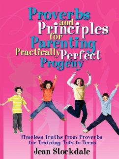 Proverbs and Principles for Parenting Practically Perfect Progeny - Stockdale, Jean