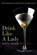 Drink Like A Lady: &quote;A heartwarming story of the life of an alcoholic woman&quote;