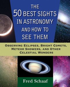 The 50 Best Sights in Astronomy and How to See Them - Schaaf, Fred
