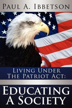 Living Under the Patriot ACT: Educating a Society - Ibbetson, Paul A.