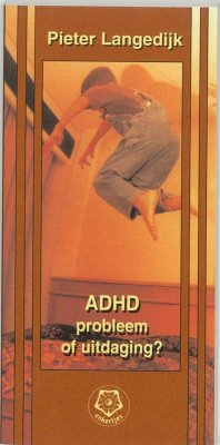 ADHD, probleem of uitdaging ? / druk 1 - Langedijk, P.