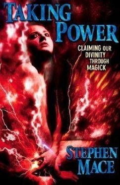 Taking Power: Claiming Our Divinity Through Magick - Mace, Stephen