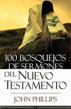 100 Bosquejos de Sermones del Nuevo Testamento - Phillips, John