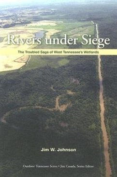 Rivers Under Siege: The Troubled Saga of West Tennessee Wetlands - Johnson, Jim W.