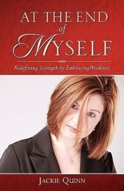 At the End of Myself: Redefining Strength by Embracing Weakness - Quinn, Jackie