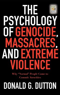 The Psychology of Genocide, Massacres, and Extreme Violence - Dutton, Donald G.