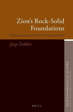 Zion's Rock-Solid Foundations: An Exegetical Study of the Zion Text in Isaiah 28:16 - Dekker, Jaap