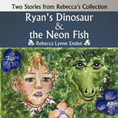 Ryan's Dinosaur and the Neon Fish: Two Stories from Rebecca's Collection - Lynne Enden, Rebecca