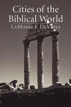 Cities of the Biblical World: An Introduction to the Archaeology, Geography, and History of Biblical Sites - DeVries, Lamoine F.