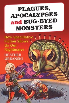 Plagues, Apocalypses and Bug-Eyed Monsters - Urbanski, Heather