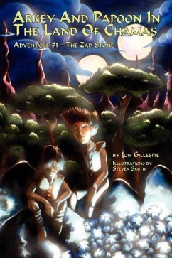 Arkey And Papoon In The Land Of Chamas: Adventure #1 The Zad Stone