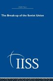 The Break-up of the Soviet Union The Break-up of the Soviet Union
