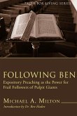 Following Ben (Stapled Booklet): Expository Preaching as the Power for Frail Followers of Pulpit Giants