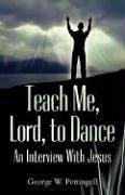 Teach Me, Lord, to Dance: An Interview with Jesus - Pettingell, George William