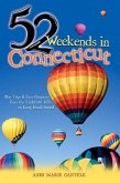 52 Weekends in Connecticut: Day Trips & Easy Getaways from the Litchfield Hills to Long Island Sound