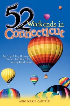 52 Weekends in Connecticut: Day Trips & Easy Getaways from the Litchfield Hills to Long Island Sound - Cantele, Andi Marie