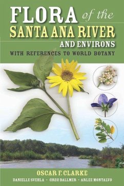 Flora of the Santa Ana River and Environs - Clarke, Oscar F; Svehla, Danielle; Ballmer, Greg; Montalvo, Arlee