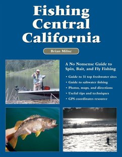 Fishing Central California: A No Nonsense Guide to Spin, Bait, and Fly Fishing - Milne, Brian