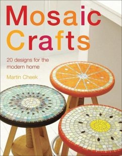Mosaic Craft: 20 Modern Projects for the Contemporary Home - Cheek, Martin